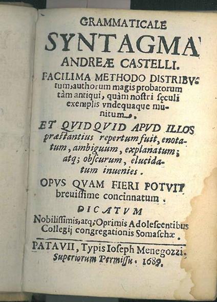 Grammaticale Syntagma Andreae Castelli. Facilissima methodo distributum, author magis probatorum tam antiqui, quam nostri seculi exemplis undequaque munitum et quid quid apud illos praestantius repertum fuit, enotatum, ambiguum, explanatum atq obscur - Andrea Castelli - copertina
