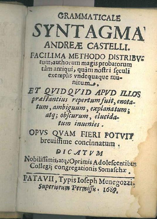 Grammaticale Syntagma Andreae Castelli. Facilissima methodo distributum, author magis probatorum tam antiqui, quam nostri seculi exemplis undequaque munitum et quid quid apud illos praestantius repertum fuit, enotatum, ambiguum, explanatum atq obscur - Andrea Castelli - copertina