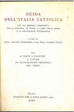 Guida dell'Italia cattolica. Con una premessa orientativa per la dottrina, la storia e l'arte della Chiesa e un dizionarietto ecclesiastico
