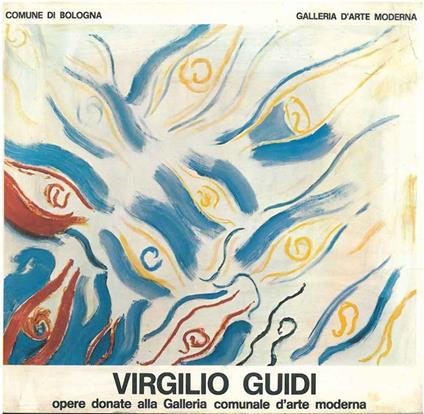 Guidi Virgilio. Opere donate alla Galleria comunale d'arte moderna. Comune di Bologna, marzo-aprile 1974 - Franco Solmi - copertina