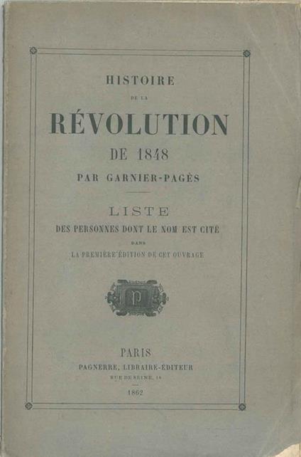 Histoire de la révolution de 1848 par Garnier-Pagés. Liste des personnes dont le nom est cité dans la première édition de cet ouvrage - copertina