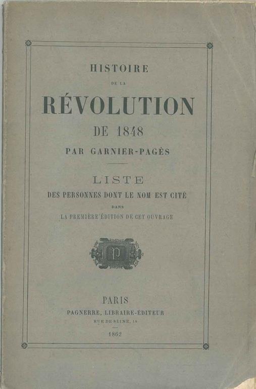 Histoire de la révolution de 1848 par Garnier-Pagés. Liste des personnes dont le nom est cité dans la première édition de cet ouvrage - copertina