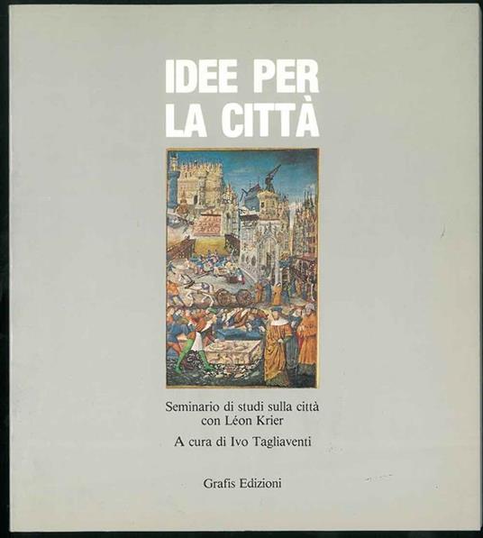 Idee per la città. Seminario di studi sulla città di Leon Krier - copertina
