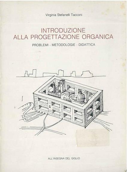 Introduzione alla progettazione organica. Problemi, metodologie, didattica - Virginia Stefanelli Tacconi - copertina