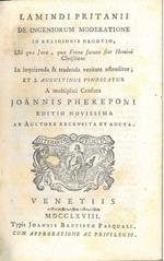 Lamindi Pritanii De ingeniorum moderatione in religionis negotio, ubi quae jura, quae frena futura sint homini christiano in inquirenda & tradenda veritate ostenditur et s. Augustinus vindicatur a multiplici censura... Editio novissima ab auctore rec