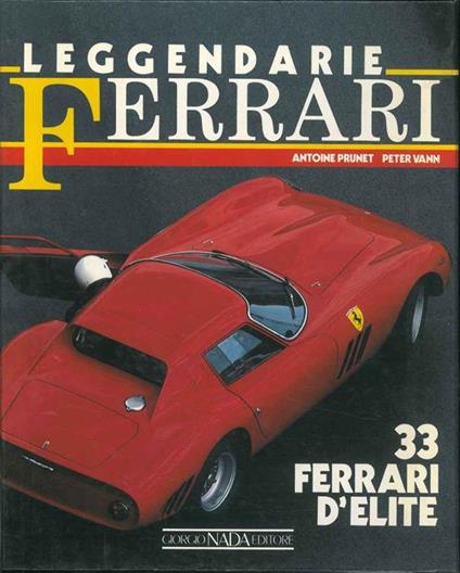 Leggendarie Ferrari. 33 Ferrari d'elite - Antoine Prunet,Peter Vann - copertina
