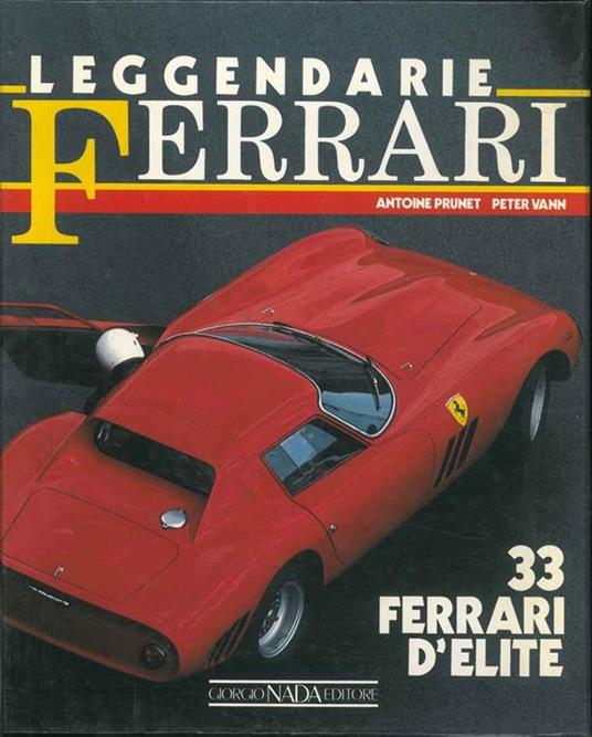 Leggendarie Ferrari. 33 Ferrari d'elite - Antoine Prunet,Peter Vann - copertina