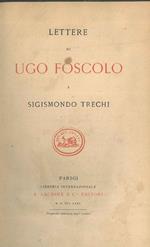 Lettere di Ugo Foscolo a Sigismondo Trechi