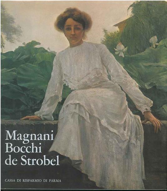 Magnani Boschi de Strobel. Tre pittori di Parma tra Ottocento e Novecento - Roberto Tassi - copertina