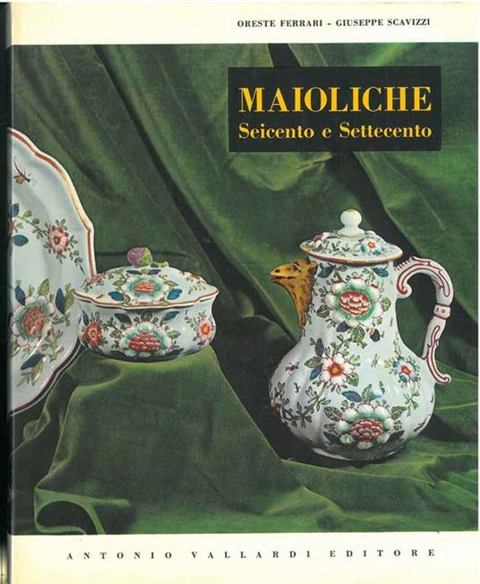 Maioliche italiane del seicento e settecento - Oreste Ferrari - copertina