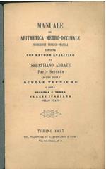 Manuale di aritmetica metro-decimale, produzione teorico-pratica esposta con metodo analitico ... Parte seconda ad uso delle scuoe tecniche e della seconda e terza classe italiana dello Stato