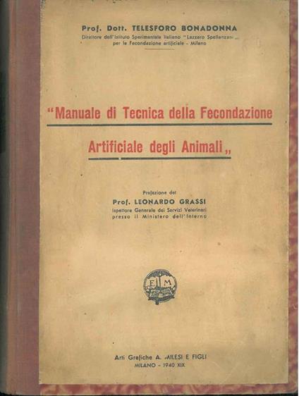 Manuale di tecnica della fecondazione artificiale degli animali Prefazione di L. Grassi - Telesforo Bonadonna - copertina