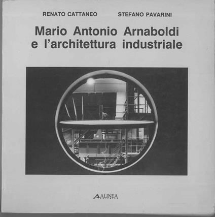 Mario Antonio Arnaboldi e l'architettura industriale - Renato Cattaneo - copertina