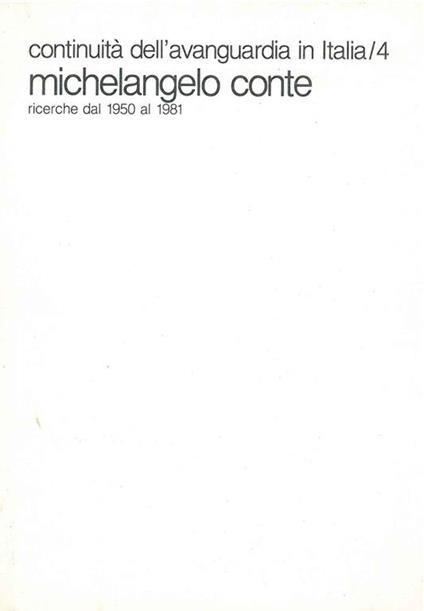 Michelangelo Conte ricerche dal 1950 al 1981 Introduzione di E. Crispolti - copertina