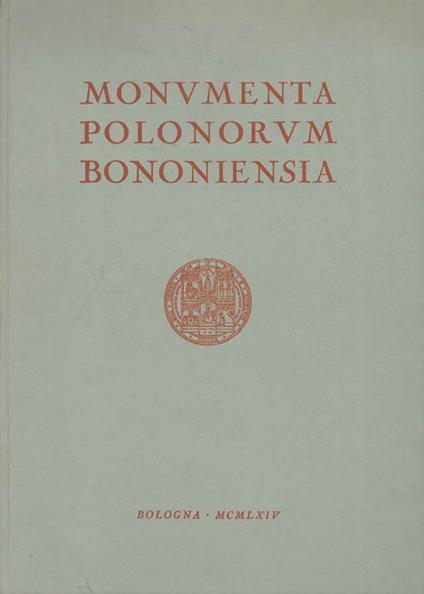 Monumenta Polonorum Bononiensia. All'Università Jagellonica di Cracovia nel sesto centenario della sua fondazione. Omaggio dell'Università di Bologna - copertina