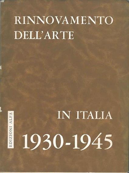 Mostra del rinnovamento dell'arte in Italia dal 1930 al 1945. Catalogo Scritti di R. De Grada A. del Guercio V. Guzzi F. Russoli - copertina