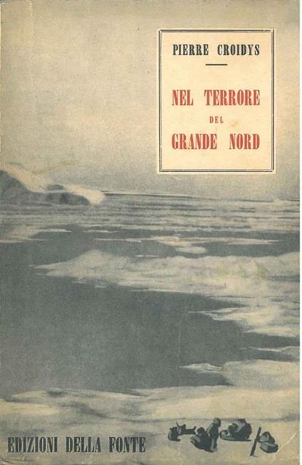 Nel terrore del grande nord. La vita esquimese e il martirio dei PP. Rouvière e Le Roux - Pierre Croidys - copertina