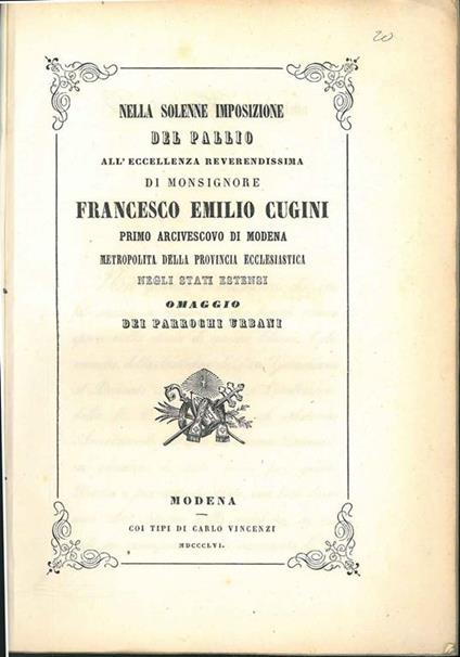 Nella solenne imposizione del palio all'eccellenza reverendissima di Monsignore Francesco Emilio Cugini primo arcivescovo di Modena metropolita della provincia ecclesiastica negli stati estensi omaggio dei parrochi urbani - copertina