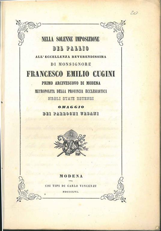 Nella solenne imposizione del palio all'eccellenza reverendissima di Monsignore Francesco Emilio Cugini primo arcivescovo di Modena metropolita della provincia ecclesiastica negli stati estensi omaggio dei parrochi urbani - copertina