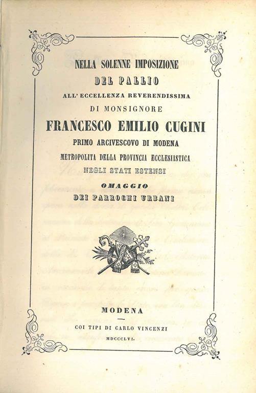 Nella solenne imposizione del pallio all'eccellenza reverendissima di Monsignore Francesco Emilio Cugini primo arcivescovo di Modena... Omaggio dei parrochi urbani - copertina