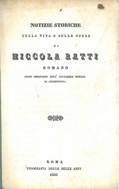 Notizie storiche sulla vita e sulle opere di Niccola Ratti romano socio ordinario dell'Accademia romana di archeologia - copertina