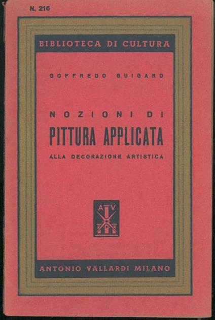 Nozioni di pittura applicata alla decorazione artistica di tessuti seterie, tappezzerie, pareti, mobili ad uso di artigiani decoratori e dilettanti. Nozioni e ricettario - Goffredo Guigard - copertina