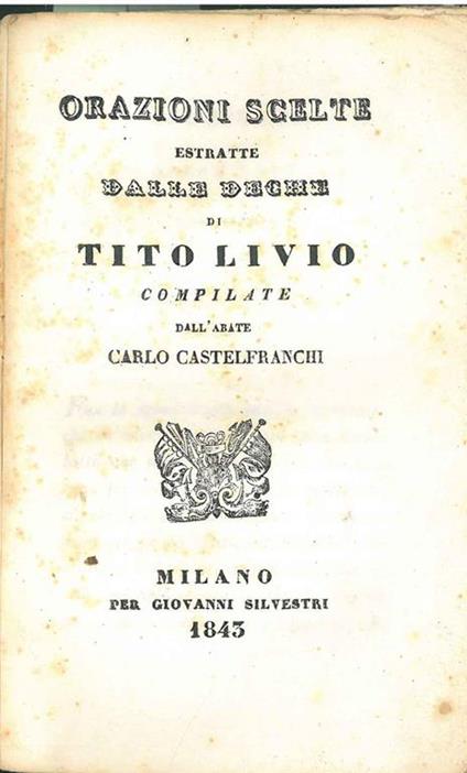 Orazioni scelte estratte dalle deche di Tito Livio compilate dall'abate Carlo Castelfranchi - Tito Livio - copertina