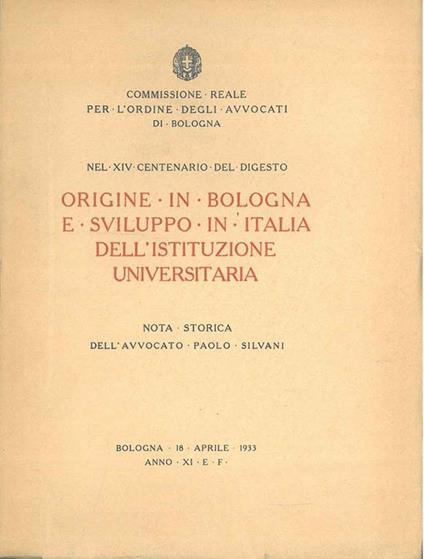 Origine, in Bologna, e sviluppo, in Italia, dell'istituzione universitaria. Nel XIV centenario del digesto - Paolo Silvani - copertina