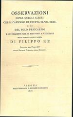Osservazioni sopra quegli alberi che si caricano di frutta senza semi cioè del solo pericarpio e sui giacinti che si mettono a vegetare nelle caraffe piene d'acqua. Inserite nel tomo XIV della Società Italiana delle Scienze