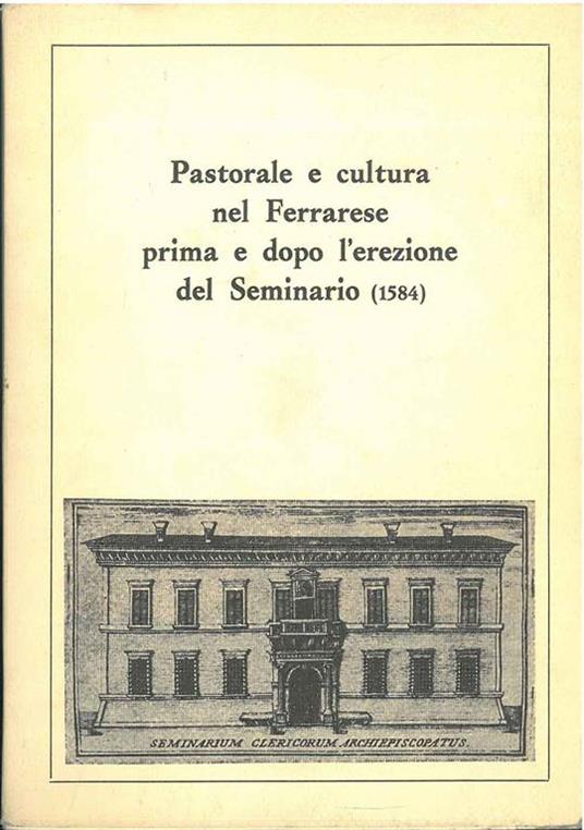 Pastorale e cultura nel Ferrarese prima e dopo l'erezione del Seminario (1584) - copertina