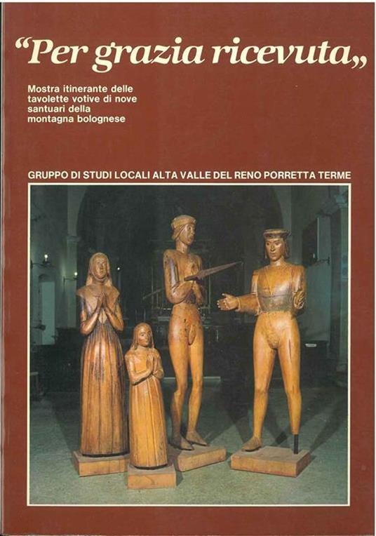 Per grazia ricevuta. Mostra itinerante delle tavolette votive di nove santuari della montagna bolognese - Giuseppe Borghi - copertina