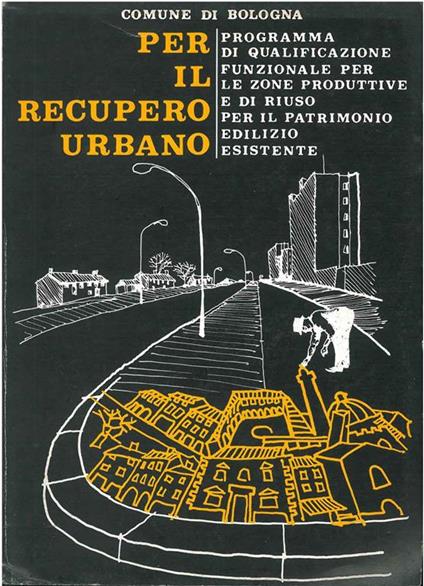 Per il recupero urbano. Programma di qualificazione funzionale per le zone produttive e di riuso per il patrimonio edilizio esistente - copertina