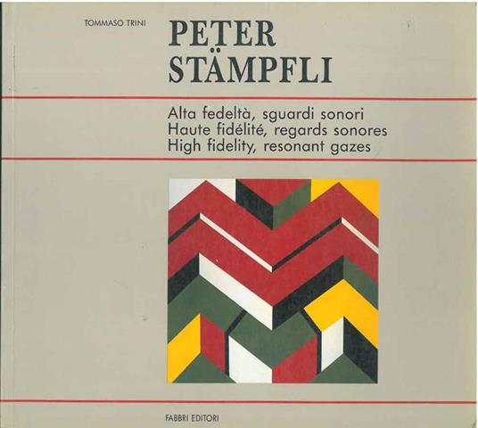 Peter Stampfli. Alta fedeltà, sguardi sonori. Haute fidelité, regards sonores. Hight fidelity, resonant gazes - copertina