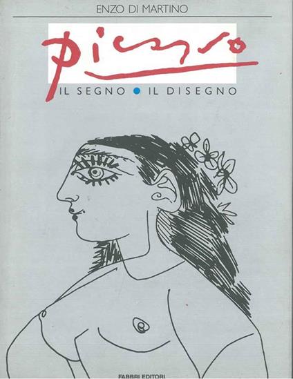 Picasso. Il segno - il disegno - Enzo Di Martino - copertina