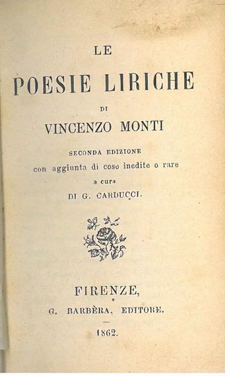 Poesie liriche di Vincenzo Monti. Seconda edizione con aggiunta di cose inedite o rare a cura di G. Carducci - Vincenzo Monti - copertina