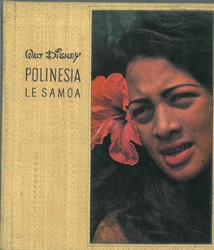 Polinesia le Samoa Testo di Pierre Métais Traduzione di Giuseppe Ravegnani Fotografie di Herbert Knapp - Walt Disney - copertina