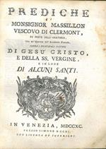 Prediche di Monsignor Massillon vescovo di Clermont... sopra i principali misteri di Gesù Cristo e della SS. Vergine e in lode di alcuni Santi