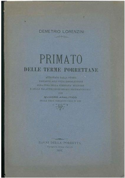 Primato delle terme porrettane attestato dalla storia riguardo agli studi idroelettrici alla cura della sterilità muliebre e delle malattie degli organi respiratori ecc. con quadro analitico delle dieci sorgenti oggi in uso - Demetrio Lorenzini - copertina