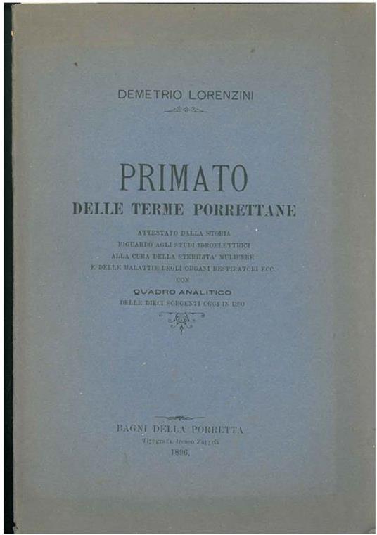 Primato delle terme porrettane attestato dalla storia riguardo agli studi idroelettrici alla cura della sterilità muliebre e delle malattie degli organi respiratori ecc. con quadro analitico delle dieci sorgenti oggi in uso - Demetrio Lorenzini - copertina