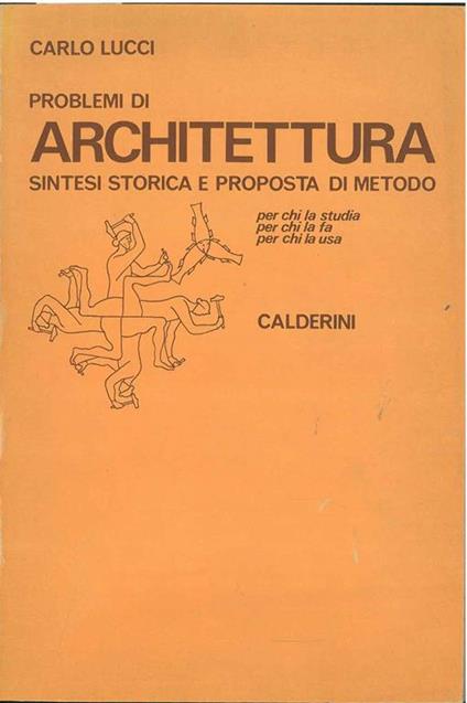 Problemi di architettura. Sintesi storica e proposta di metodo per chi la studia, per chi la fa, per chi la usa - Carlo Lucci - copertina