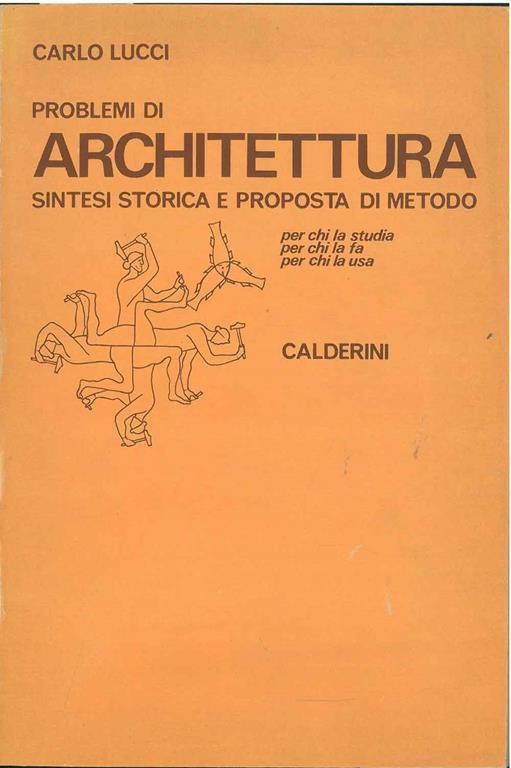Problemi di architettura. Sintesi storica e proposta di metodo per chi la studia, per chi la fa, per chi la usa - Carlo Lucci - copertina