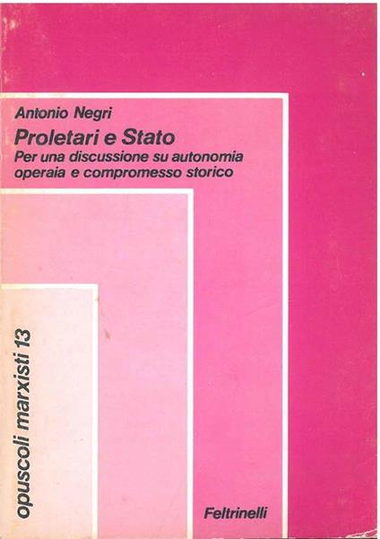 Proletari e stato. Per una discussione su autonomia operaia e compromesso storico - Antonio Negri - copertina