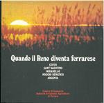 Quando il Reno diventa ferrarese. Cento, Sant'Agostino, Mirabello, Poggio Renatico, Argenta. Camera di Commercio, artigianato agricoltura di Ferrara Supplemento al n. 1/1979 de 