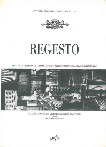 Regesto degli architetti bolognesi membri "effettivi o corrispondenti" dell'Accademia Clementina - Luigi Vignali - copertina