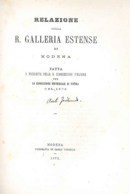 Relazione sulla Galleria Estense di Modena fatta a richiesta della R. Commissione italiana per la esposizione universale di Vienna del 1873 - Ferdinando Asioli - copertina