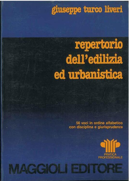 Repertorio dell'edilizia ed urbanistica 56 voci in ordine alfabetico con disciplina e giurisprudenza - Livia Turco - copertina