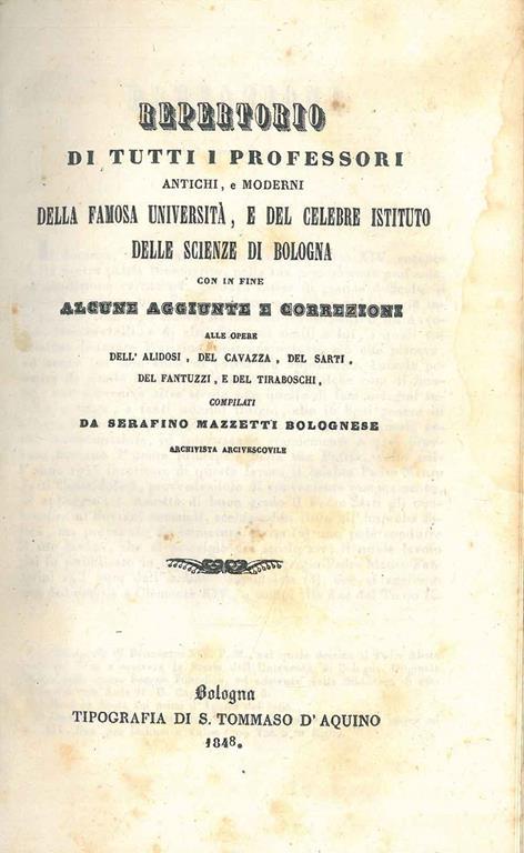 Repertorio di tutti i professori antichi e moderni della famosa università, e del celebre istituto delle Scienze di Bologna con in fine alcune aggiunte e correzioni alle opere dell'Alidosi, del Cavazza, del Sarti, del Fantuzzi e del Tiraboschi. Legat - Serafino Mazzetti - copertina