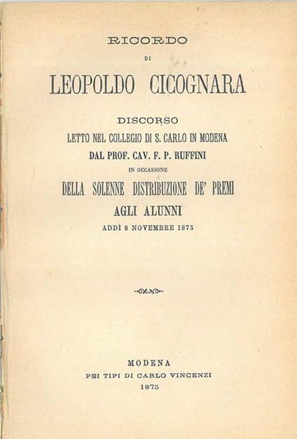 Ricordo di Leopoldo Cicognara. Discorso letto nel Collegio di S. Carlo in Modena... in occasione della solenne distribuzione de' premi agli alunni addì 8 novembre 1875 - Francesco Ruffini - copertina