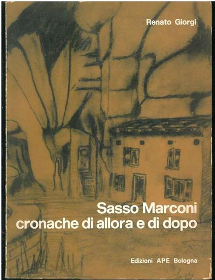 Sasso Marconi. Cronache di allora e di dopo - Renato Giorgi - copertina