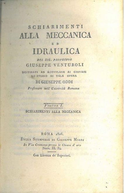 Schiarimenti alla meccanica ed idraulica del Sig. professor Giuseppe Venturoli destinati ad agevolare ai giovani lo studio di tale opera di Giuseppe Oddi. IL SOLO PRIMO VOLUME: Schiarimenti alla meccanica - Giuseppe Venturoli - copertina